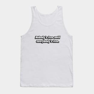 Nobody’s free until everybody’s free Tank Top